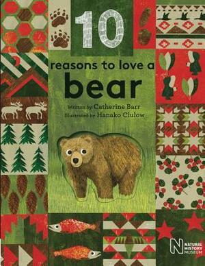 10 Reasons to Love a Bear by Hanako Clulow, Catherine Barr