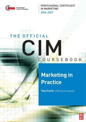 The Official CIM Coursebook: Marketing in Practice by Tony Curtis