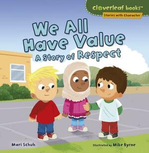 We All Have Value: A Story of Respect by Mari Schuh