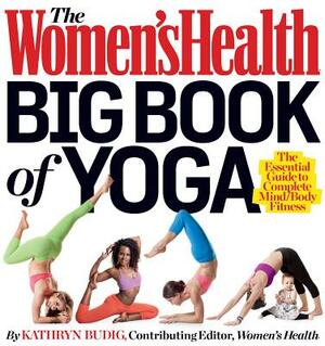 The Women's Health Big Book of Yoga by Kathryn Budig, Editors of Women's Health Maga