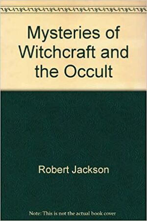 Mysteries of Witchcraft and the Occult by Robert Jackson