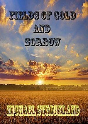 Fields of Gold and Sorrow: Action Adventure series by Dianne Strickland, Michael Strickland, Michael Strickland