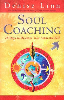 Soul Coaching: 28 Days to Discover Your Authentic Self by Denise Linn