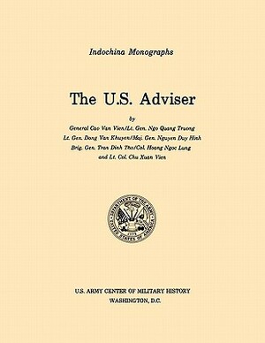 The U.S. Adviser (U.S. Army Center for Military History Indochina Monograph series) by Nguyen Duy Hinh, Cao (Et Al) Van Vien, U S Army Center of Military History