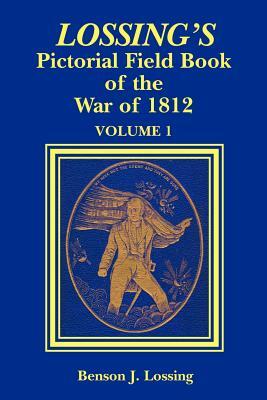 Lossing's Pictorial Field Book of the War of 1812 by Benson John Lossing