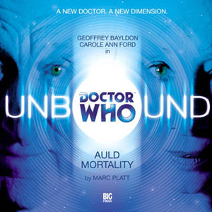 Doctor Who Unbound: Auld Mortality by Geoffrey Bayldon, Marc Platt, Carole Ann Ford
