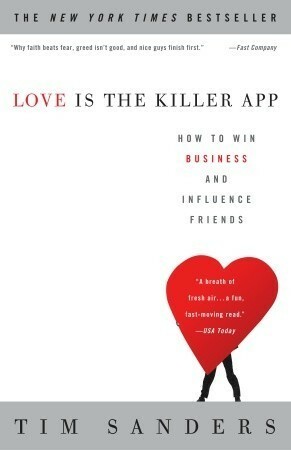 Love Is the Killer App: How to Win Business and Influence Friends by Gene Stone, Tim Sanders