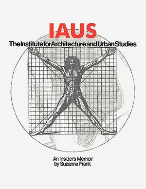 Iaus: An Insider's Memoir by Suzanne Frank