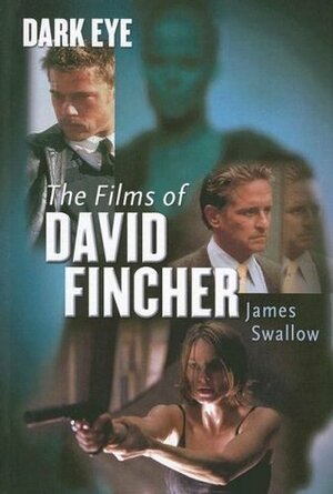 Dark Eye: The Films of David Fincher by James Swallow