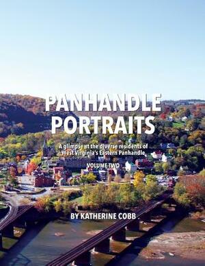 Panhandle Portraits, Volume Two: A glimpse at the diverse residents of West Virginia's Eastern Panhandle by Katherine Cobb