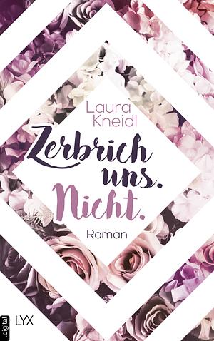 Zerbrich uns. Nicht. by Laura Kneidl