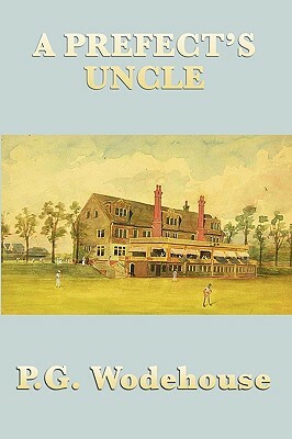 A Prefect's Uncle by P.G. Wodehouse