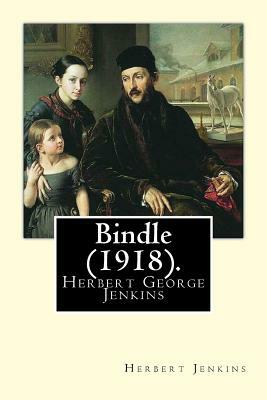 Bindle (1918). By: Herbert Jenkins: Herbert George Jenkins (1876 - 8 June 1923) was a British writer and the owner of the publishing comp by Herbert Jenkins