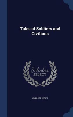 Tales of Soldiers and Civilians by Ambrose Bierce