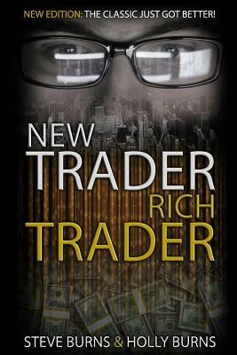 New Trader Rich Trader: 2nd Edition: Revised and Updated by Steve Burns, Holly Burns