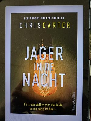 Jager in de nacht: Hij is een stalker voor wie liefde haat is geworden... by Chris Carter