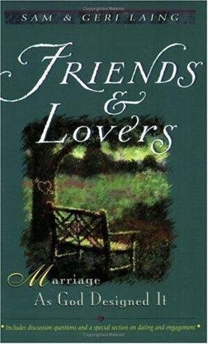 Friends and Lovers: Marriage as God Designed It by Sam Laing, Geri Laing