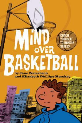 Mind Over Basketball by Elizabeth Phillips-Hershey, Jane Weierbach