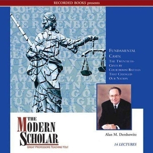 Fundamental Cases: The Twentieth Century Courtroom Battles That Changed Our Nation (Modern Scholar) by Alan M. Dershowitz