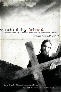 Washed by Blood: Lessons from My Time with Korn and My Journey to Christ by Brian Welch