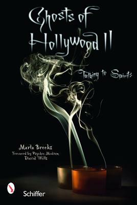 Ghosts of Hollywood II: Talking to Spirits by Marla Brooks