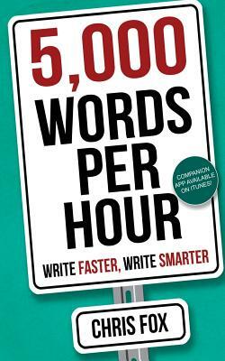 5,000 Words Per Hour: Write Faster, Write Smarter by Chris Fox