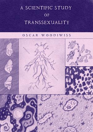 A Scientific Study of Transsexuality by Oscar Woodiwiss