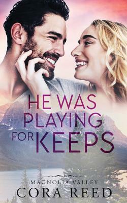 He Was Playing for Keeps: A Small Town Love Story by Cora Reed