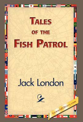 Tales of the Fish Patrol by Jack London