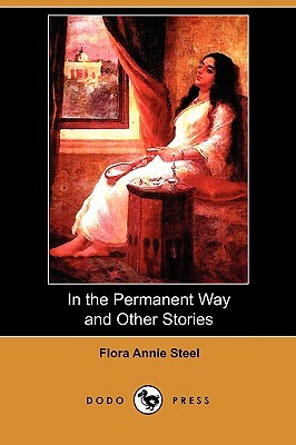 In the Permanent Way and Other Stories (Dodo Press) by Flora Annie Steel