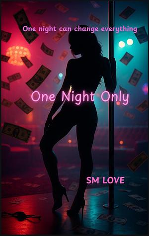 One Night Only by S. M. Love