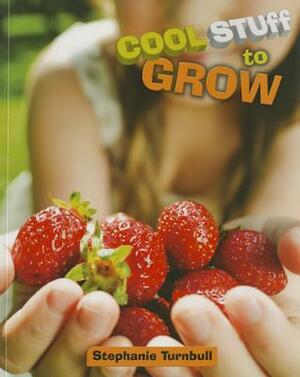 Cool Stuff to Grow by Stephanie Turnbull