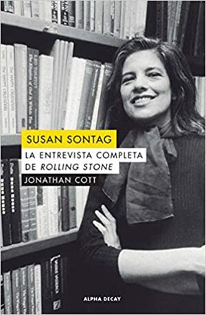 Susan Sontag. La entrevista completa de Rolling Stone by Jonathan Cott