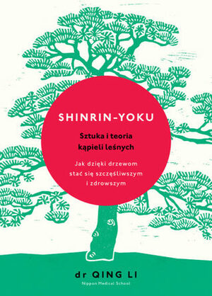 Shinrin-yoku. Sztuka i teoria kąpieli leśnych by Qing Li