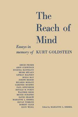 The Reach of Mind: Essays in Memory of Kurt Goldstein by Kurt Goldstein