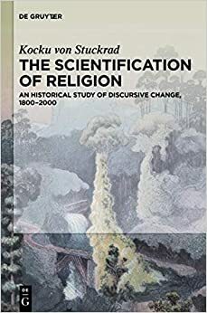 The Scientification of Religion: An Historical Study of Discursive Change, 1800-2000 by Kocku von Stuckrad