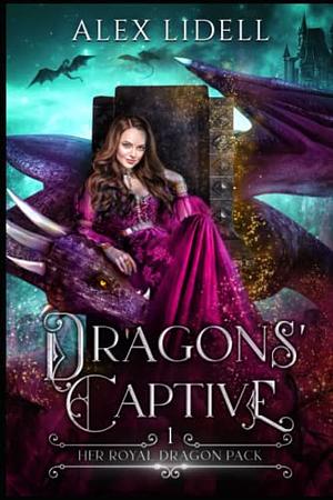 Dragons' Captive: Her Royal Dragon Pack by Alex Lidell, Alex Lidell