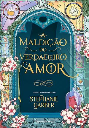 A maldição do verdadeiro amor by Stephanie Garber