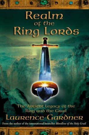 Realm of the Ring Lords: The Ancient Legacy of the Ring and the Grail by Laurence Gardner