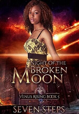 Night of the Broken Moon: Venus Rising Companion Stories (The Venus Rising Series Book 4) by Seven Steps
