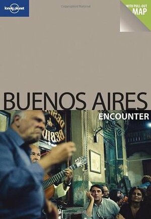 Buenos Aires Encounter (Lonely Planet Encounters) by Lara Dunston, Bridget Gleeson, Terry Carter