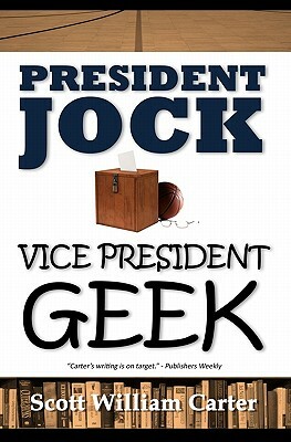 President Jock, Vice President Geek by Scott William Carter