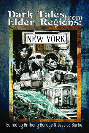 Dark Tales from Elder Regions: New York by Gregory L. Norris, Pete Rawlik, Colleen Wanglund, Leanna Renee Hieber, Jessica J. Burke, Anthony S. Burdge, Christopher Mancuso, Andrea Janes, W.H. Pugmire, David Neilsen, John Peel