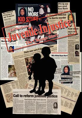 Juvenile Injustice: The Chicago Story by Jeff Benjamin