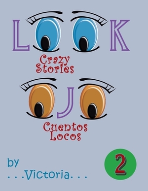 Look / Ojo 2: Crazy Stories / Cuentos Locos by Victoria