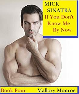 Mick Sinatra 4: If You Don't Know Me By Now by Mallory Monroe