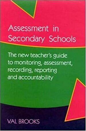 Assessment in Secondary Schools by Val Brooks