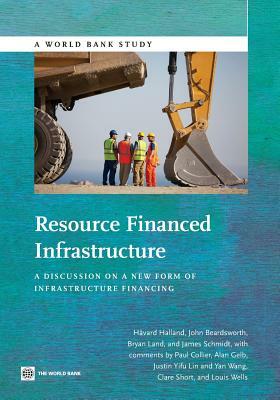 Resource Financed Infrastructure: A Discussion on a New Form of Infrastructure Financing by Håvard Halland, John Beardsworth, Bryan Land