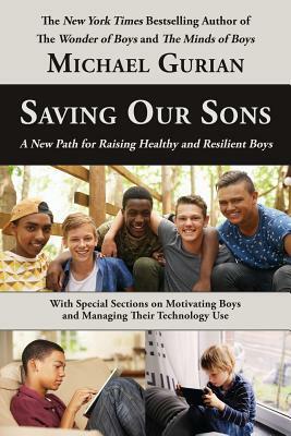 Saving Our Sons: A New Path for Raising Healthy and Resilient Boys by Michael Gurian