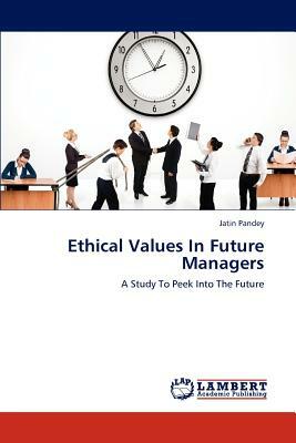 Ethical Values in Future Managers by Jatin Pandey